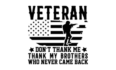 Wall Mural - Veteran don’t thank me thank my brothers who never came back - Calligraphy graphic design typography element, Hand written vector sign, Veteran t shirt design, bag, cups, card, yoga flyer, sticker, ba