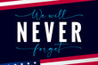 We will never forget lettering banner. Patriot day USA, September 11, 2001 vector background. National Day of Remembrance, United States typography poster