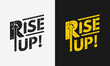 © futive - Rise up vector illustration, motivational phrase with lettering for t -shirt, print, poster, greetings card and banner
