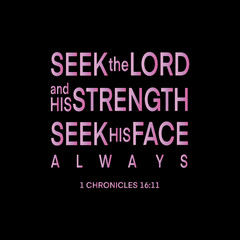 Wall Mural - Bible hand lettering. Seek The Lord and His strength, seek His Face Always On Black Background. Handwritten Inspirational Motivational Quote. Christian Modern Calligraphy.