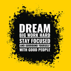 Wall Mural - Vector Quote. dream big, work hard, stay focused and surround yourself with good people