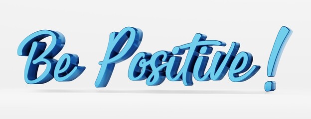 Wall Mural - Be Positive. A calligraphic phrase. 3d logo in the style of hand calligraphy on a white uniform background with shadows. 3d rendering.