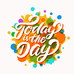 Wall Mural - Today is the day. Vector lettering motivation phrase.