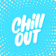 Sticker -  Chill out. Vector handwritten lettering.