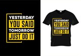 Fototapeta  -  yesterday you said tomorrow just do it motivational quotas  t-shirt design