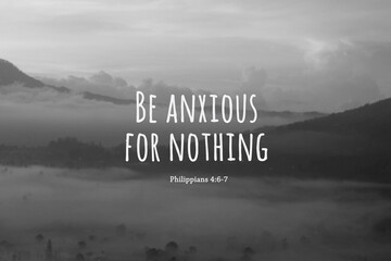 Wall Mural - Bible verse quote - Be anxious for nothing. Philippians 4:6-7 On natural abstract art background. Misty morning in the mountain. Hope faith love Christianity concepts. Believe in God concept.