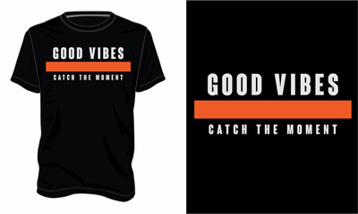 Wall Mural - Good vibes catch the moment. Typography t-shirt design Ready to print. Modern, simple, lettering t shirt vector illustration isolated on black template. Trendy Apparel calligraphy text graphic.