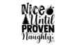 Nice until proven naughty - Christmas t shirt design, Hand drawn lettering phrase isolated on white background, Calligraphy graphic design typography element, Hand written vector sign, svg