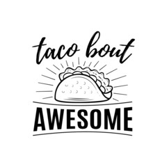 Wall Mural - Tacos quote vector illustration, hand drawn lettering about mexican food tacos, taco bout awesome