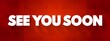 © dizain - See You Soon text quote, concept background