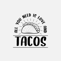 Wall Mural - Tacos quote vector illustration, hand drawn lettering about mexican food tacos, all you need is love and tacos