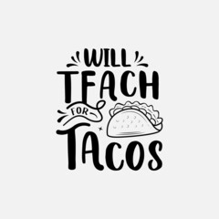 Wall Mural - Tacos quote vector illustration, hand drawn lettering about mexican food tacos, will teach for tacos