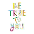 © bilaaa - Rainbow cute quote. Be true to you. Vector hand drawn illustration.