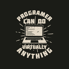 t shirt design programer can do virtually anything with laptop and black background vintage illustra