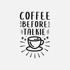 Wall Mural - coffee before talkie lettering vector illustration, motivational quote with typography for t-shirt, poster, sticker and card