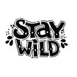 Stay wild hand written lettering for greeting card, fashion shirt, poster, print. Calligraphy text motivation quote.