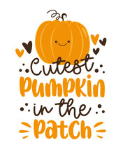 Cutest Pumpkin In The Patch- Happy Slogan With Cute Smiley Pumpkin. Good For T Shirt Print, Poster, Card, Label. Autumnal Decoration.