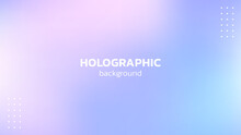 Holographic Background. Hologram Gradient In Pastel Colors.