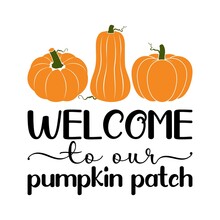 Vector Illustration Of Welcome To Our Pumpkin Patch Market, Door Or Porch Fall Sign. Pumpkin Patch Design With Cucurbita And Text. Autumn Background, Farm Fresh Pumpkins, Happy Fall.
