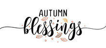Autumn Blessings - Inspirational Happy Fall, Autumn Beautiful Handwritten Quote, Gift Tag, Lettering Message. Hand Drawn Autumn, Thanksgiving Phrase. Handwritten Modern Brush Calligraphy. Love Month.