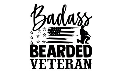 Badass bearded veteran- Veteran t-shirt design, Hand drawn lettering phrase isolated on white background, Calligraphy graphic design typography and Hand written, EPS 10 vector, svg