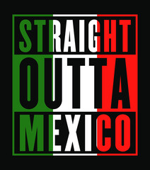 Wall Mural - Straight Outta Mexico. Mexican flag color. Print ready vector file.