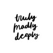 Truly Madly Deeply Hand Lettered Quotes, Vector Rough Textured Hand Lettering, Modern Calligraphy, Positive Inspirational Design Element, Artistic Ink Lettering
