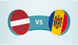Latvia versus Moldova, team sports competition concept.