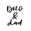 Bold and Dad Hand Lettered Quotes, Vector Rough Textured Hand Lettering, Modern Calligraphy, Positive Inspirational Design Element, Artistic Ink Lettering