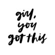 Girl You Got This Hand Lettered Quotes, Vector Smooth Hand Lettering, Modern Calligraphy, Positive Inspirational Design Element, Artistic Ink Lettering