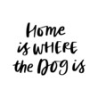 Home is Where the Dog is Hand Lettered Quotes, Vector Smooth Hand Lettering, Modern Calligraphy, Positive Inspirational Design Element, Artistic Ink Lettering