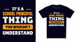 school principal T Shirt Design. It's a school principal Thing, You Wouldn't Understand