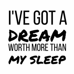 Wall Mural - I've got a dream worth more than my sleep: Motivational and inspirational quote for social media post.