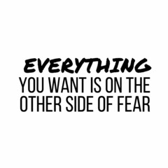 Everything you want is on the other side of fear: Motivational and inspirational quote for social media post.

