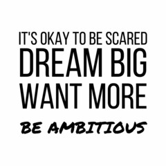 Wall Mural - It's okay to be scared dream big: Motivational and inspirational quote for social media post.