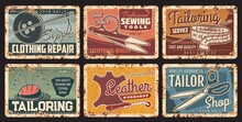 Tailor Sewing Shop, Metal Plates Rusty And Vintage Posters, Vector. Tailoring And Fashion Design Craft Atelier And Seamstress Salon, Clothes Repair, Sewing Scissors, Needle And Leather Workshop