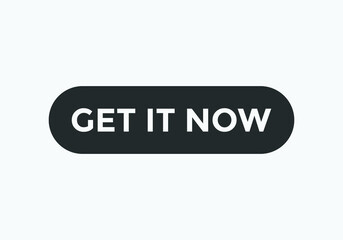 get it now text sign icon. web button template get it now