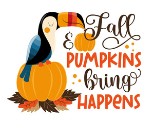 Wall Mural - Fall and pumpkins bring happens - Autumnal saying with hand drawn pumpkins and toucan bird. 