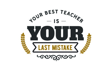 Wall Mural - Your best teacher is your last mistake