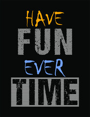 have fun ever time motivational quotes t shirt design graphic vector