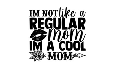 Wall Mural - I'm not like a regular mom Im a cool mom - Mom t shirt design, Hand drawn lettering phrase isolated on white background, Calligraphy graphic design typography element, Hand written vector sign, svg