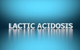 Fototapeta Młodzieżowe - Scientific term Lactic Acidosis on blue reflective background