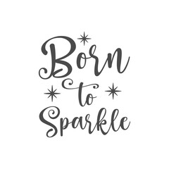 Wall Mural - Born to sparkle funny slogan inscription. Vector baby quotes. Illustration for prints on t-shirts and bags, posters, cards. Isolated on white background. Inspirational phrase.