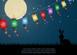 Colorful Chinese lanterns with silhouette rabbit standing make a wish with full moon in night time background. Chinese texts is meaning mid autumn festival in English