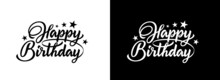 Happy Birthday Hand Drawn Lettering. Calligraphic Text Isolated On Black And White For Postcard, Poster, Banner Design Element. Birthday Script Calligraphy. Ready Holiday Lettering Design.