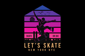 Let's skate new york new york city,t design silt retro style