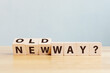 © Monster Ztudio - Old way or new way concept. Wooden block flip word on table with word old way and new way