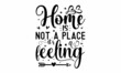 © moondesigner - home is not a place it's a feeling, Calligraphy inspiration graphic design typography element, Cute simple vector sign, Motivational, inspirational life quotes, Wall art, artwork design