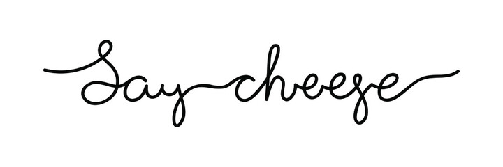 Wall Mural - Say cheese - trendy one line freehand cursive text. Black vector isolated on white background.