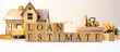Loan estimate was created from wooden cubes. Finance and Banking.